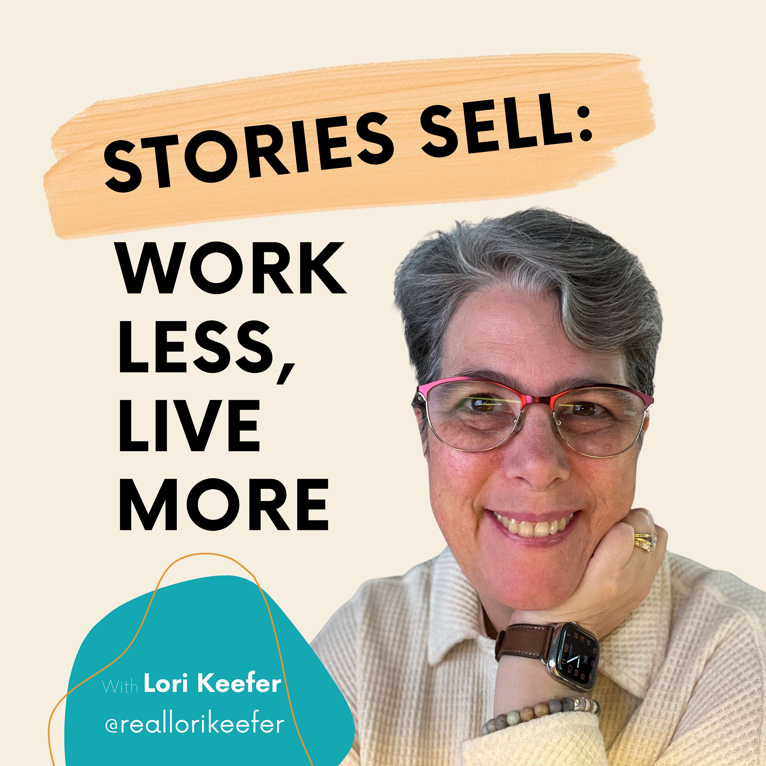 Stories Sell:  Work Less, Live More