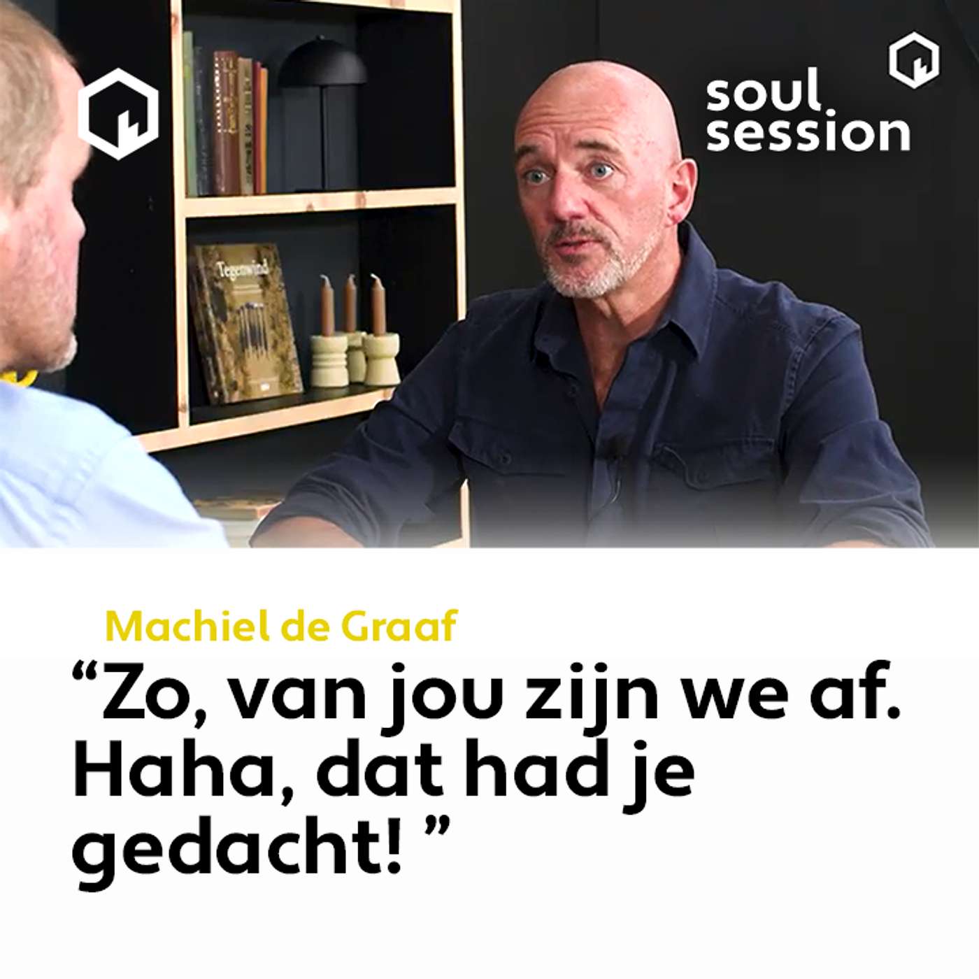 Soul Session met Machiel de Graaf: "Zo, van jou zijn we af. Haha, dat had je gedacht!"