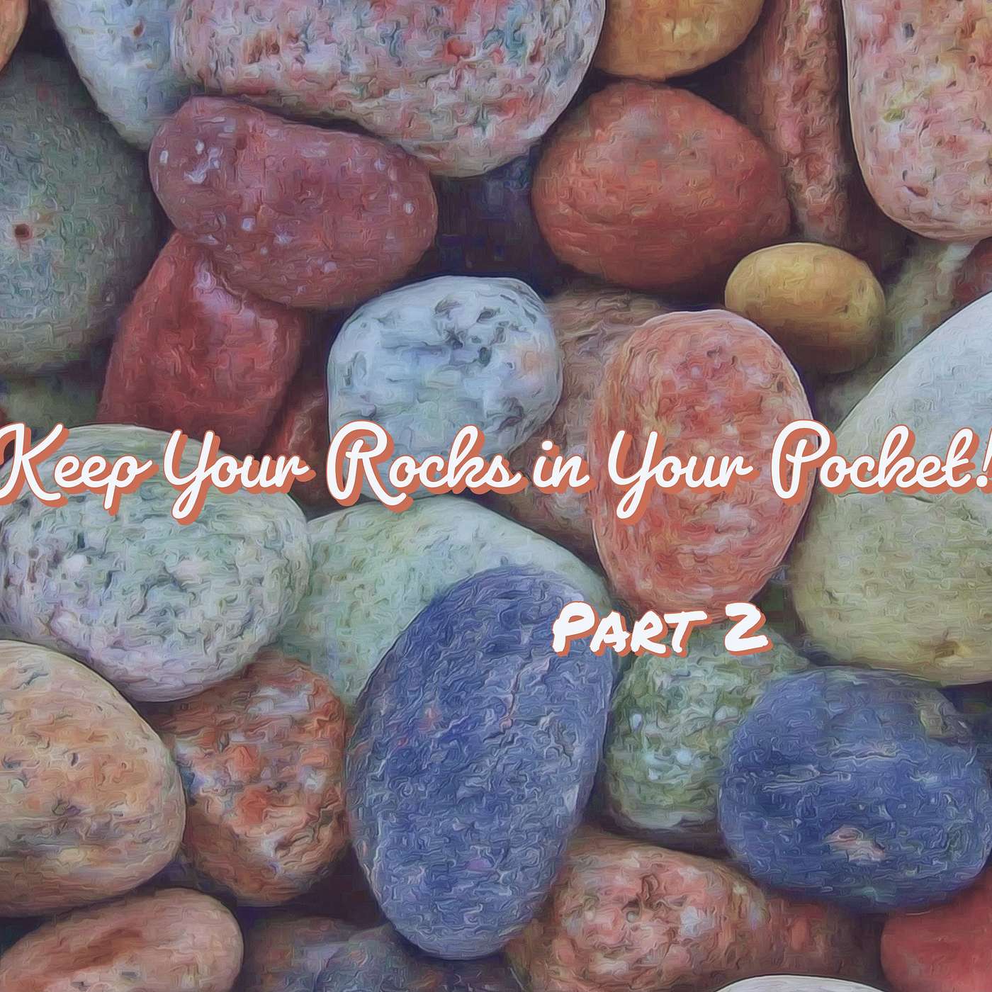 Keep Your Rocks In Your Pocket! Part 2 episode artwork