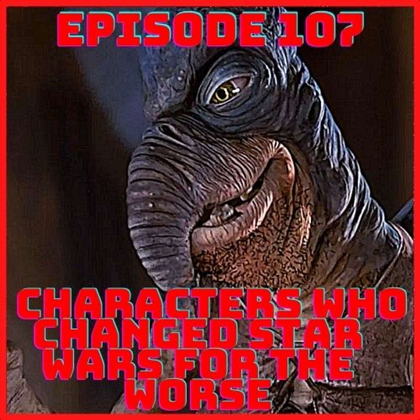 "10 Characters Who Changed The Star Wars Universe For The Worse (& How)": Episode 107