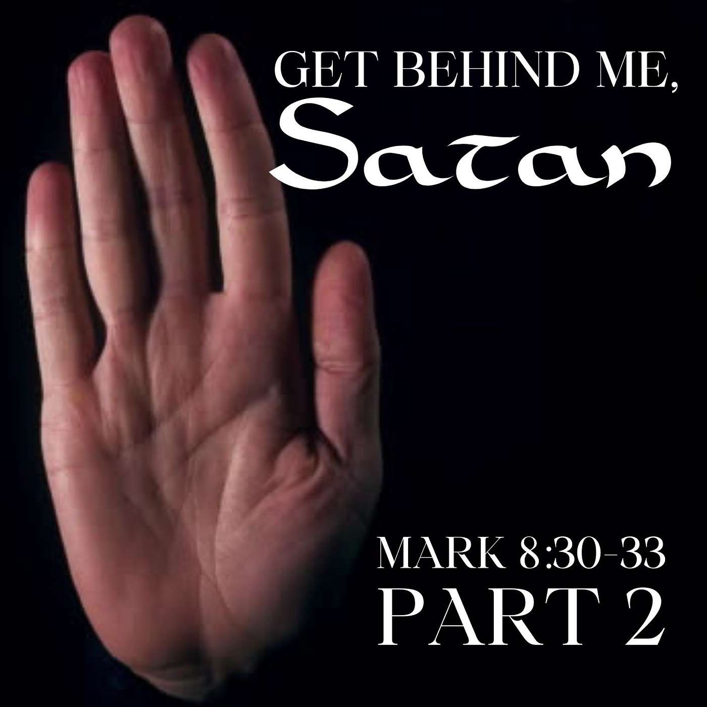 Get Behind Me, Satan, Part 2; Mark 8:30-33