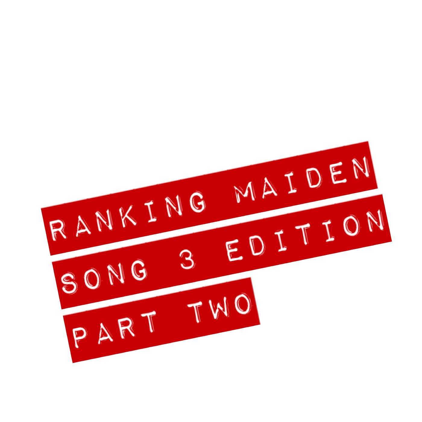 Ranking Maiden, Song 3 Edition, Part Two...