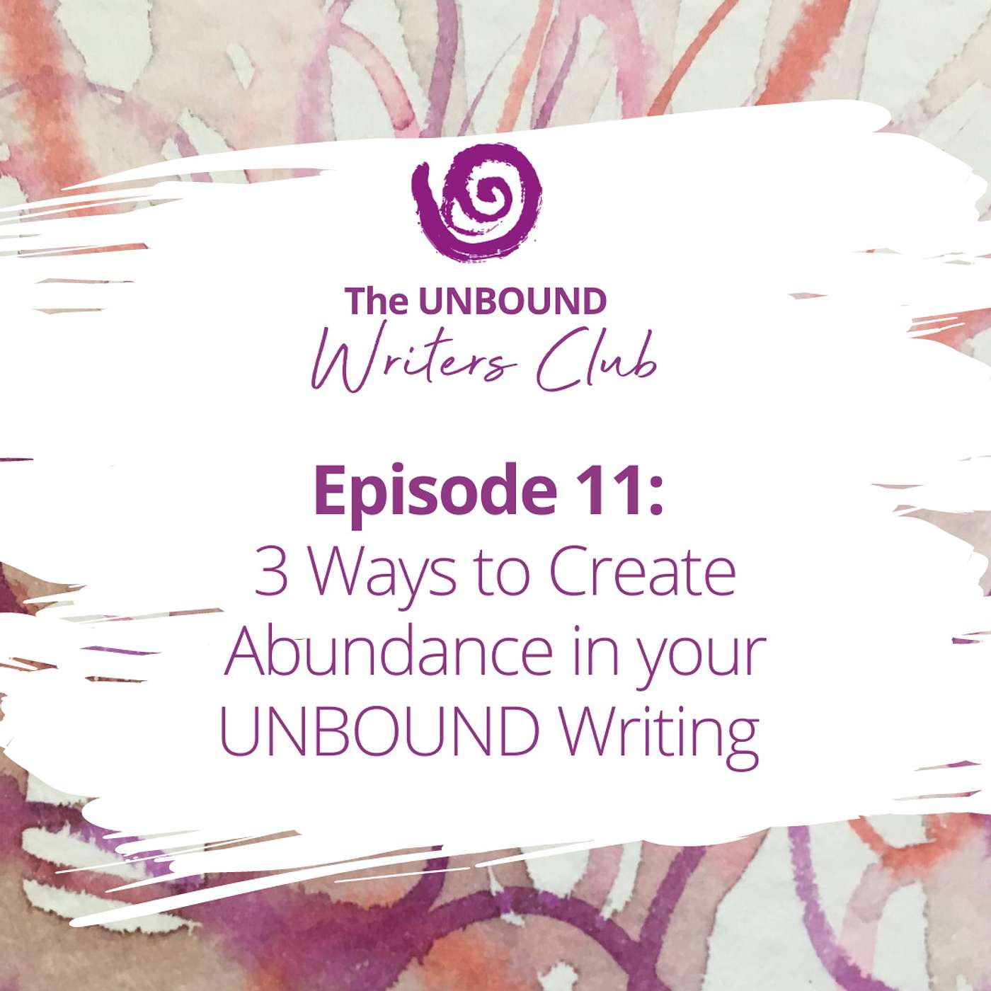 Episode 11: 3 Ways to Create Abundance in Your UNBOUND Writing