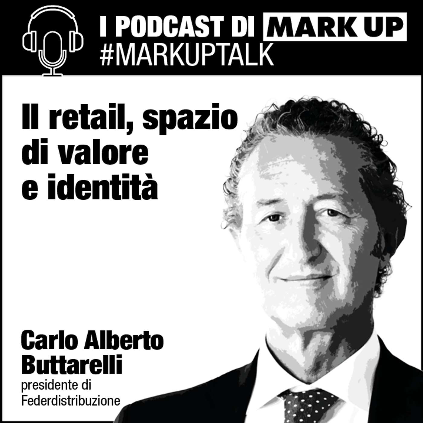 Il retail, spazio di valore e identità - #markuptalk con Carlo Alberto Buttarelli Il retail, spazio di valore e identità - #markuptalk con Carlo Alberto Buttarelli