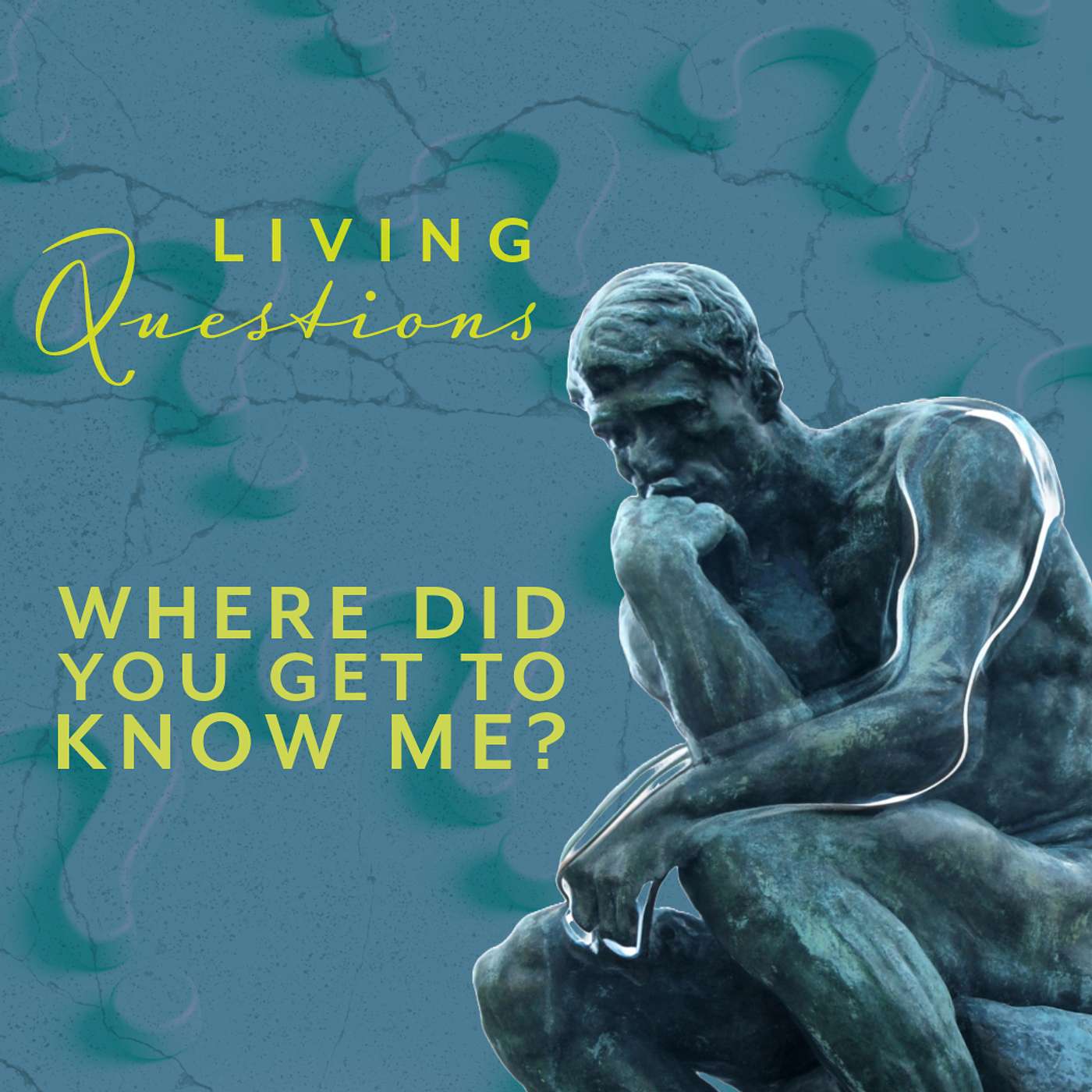 Living Questions: "Where Did You Get to Know Me?"