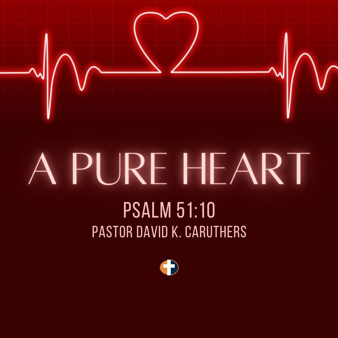 “A Pure Heart” | Sunday AM | Pastor David K. Caruthers episode artwork