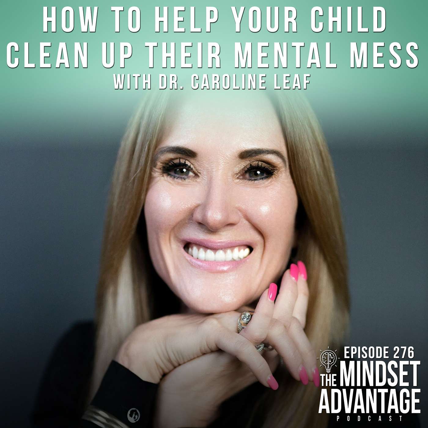 How to Help Your Child Clean Up Their Mental Mess with Dr. Caroline Leaf