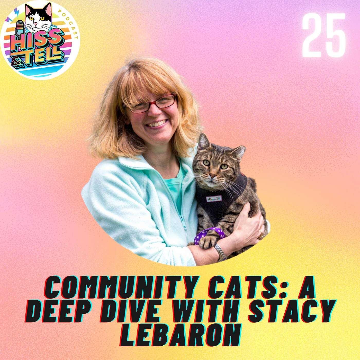 Hiss & Tell: Cat Behavior and Beyond - Understanding Community Cats: A Deep Dive with Stacy LeBaron