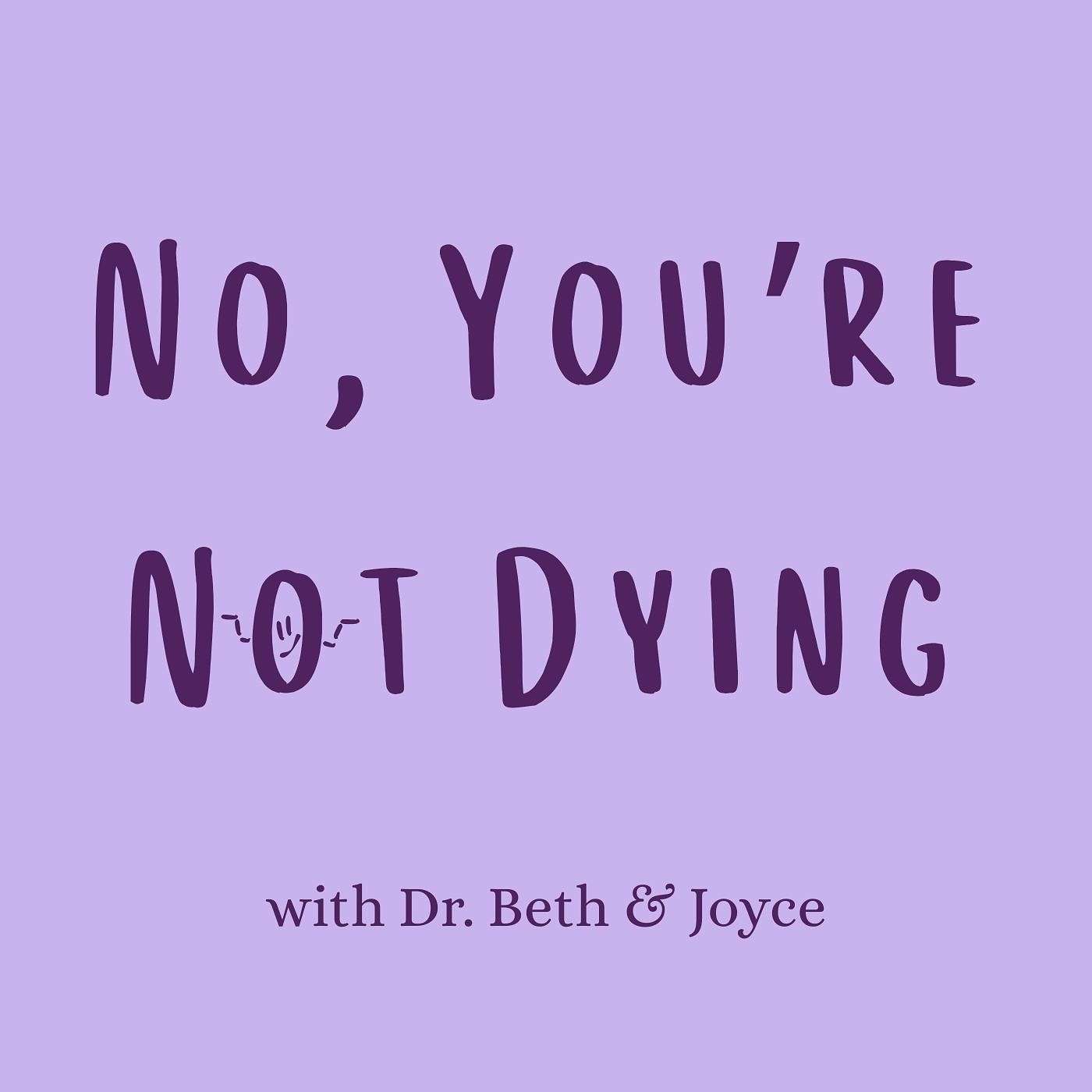 No, You're Not Dying podcast artwork