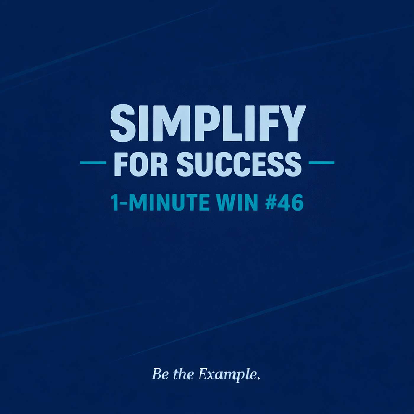 1 Minute Wins #46: Simplify for Success