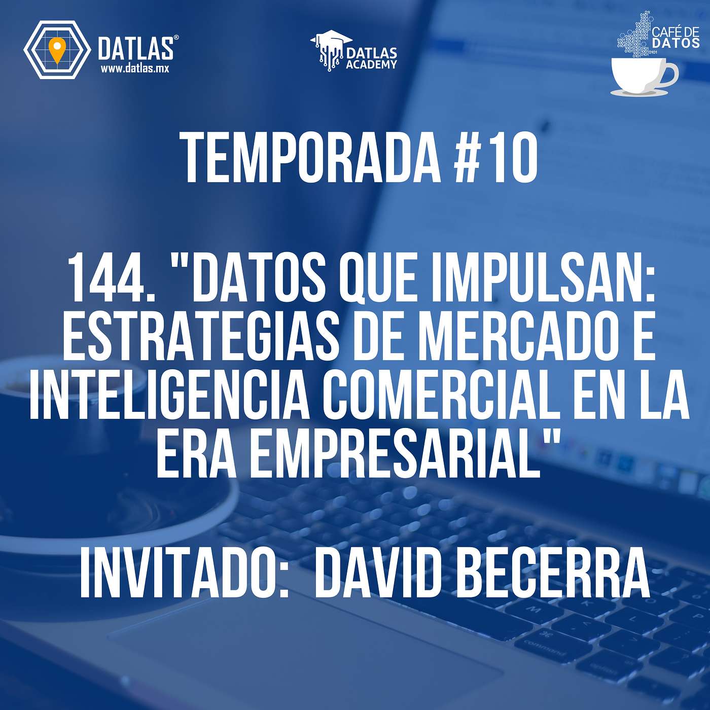 Episodio 144."Datos que Impulsan: Estrategias de Mercado e Inteligencia Comercial en la Era Empresarial"   Invitado:  David Becerra