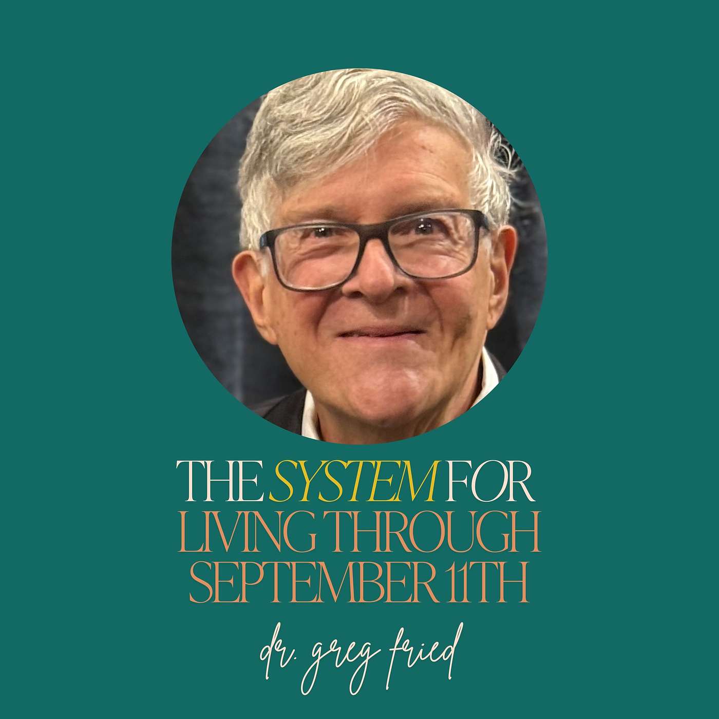 16: The System for Living Through September 11th with Dr. Greg Fried 16: The System for Living Through September 11th with Dr. Greg Fried