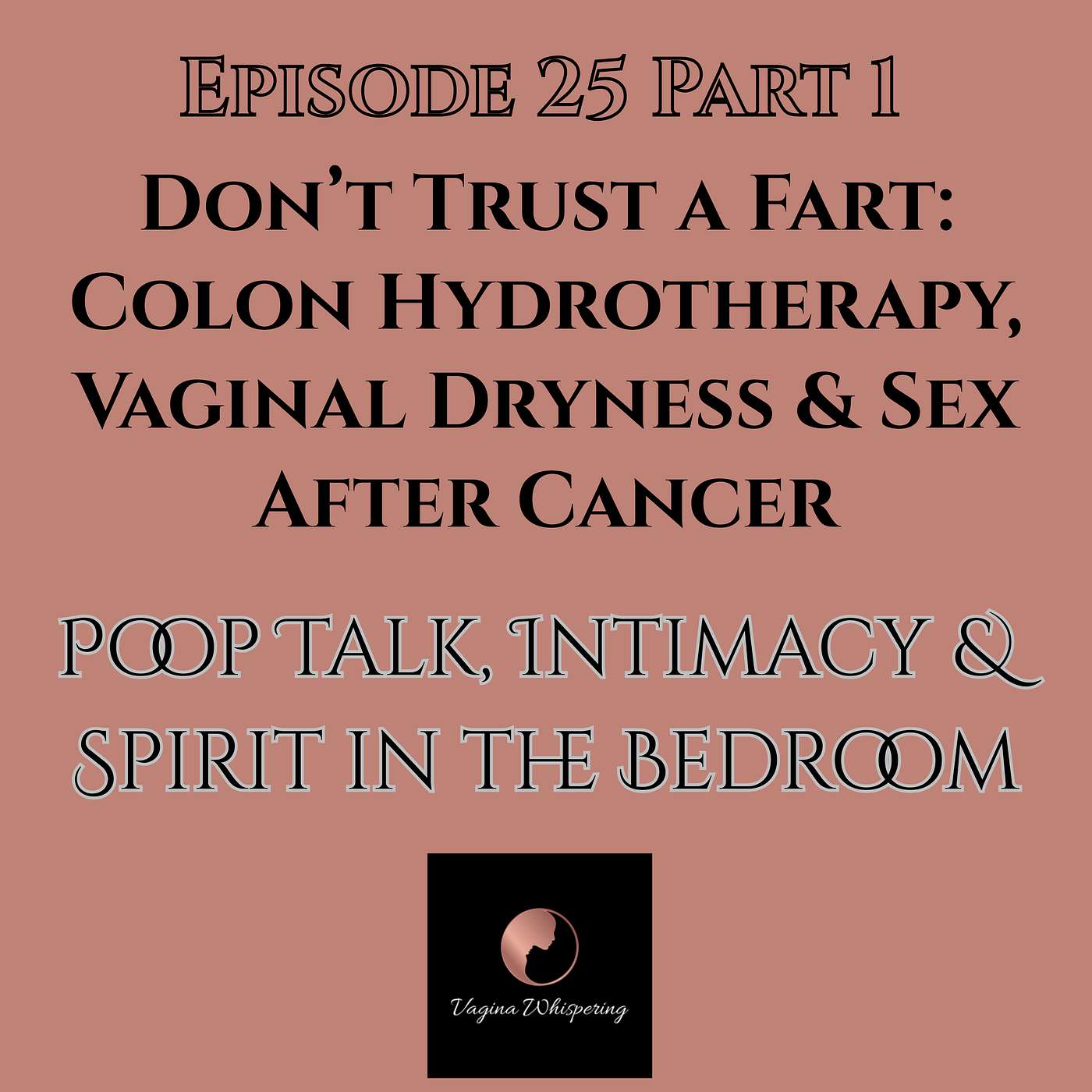 Don’t Trust a Fart: Colon Hydrotherapy, Vaginal Dryness & Sex After Cancer-Poop Talk, Intimacy &  Spirit in the Bedroom Part 1