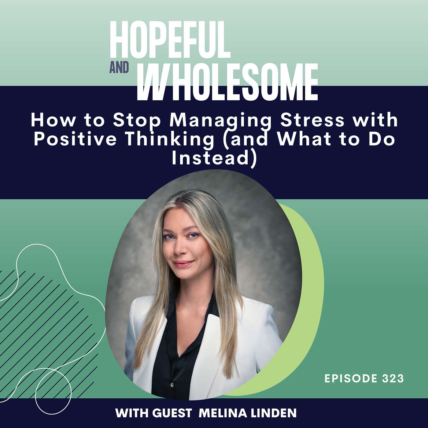 How to Stop Managing Stress and Emotions with Positive Thinking (and What to Do Instead) with Melina Linden
