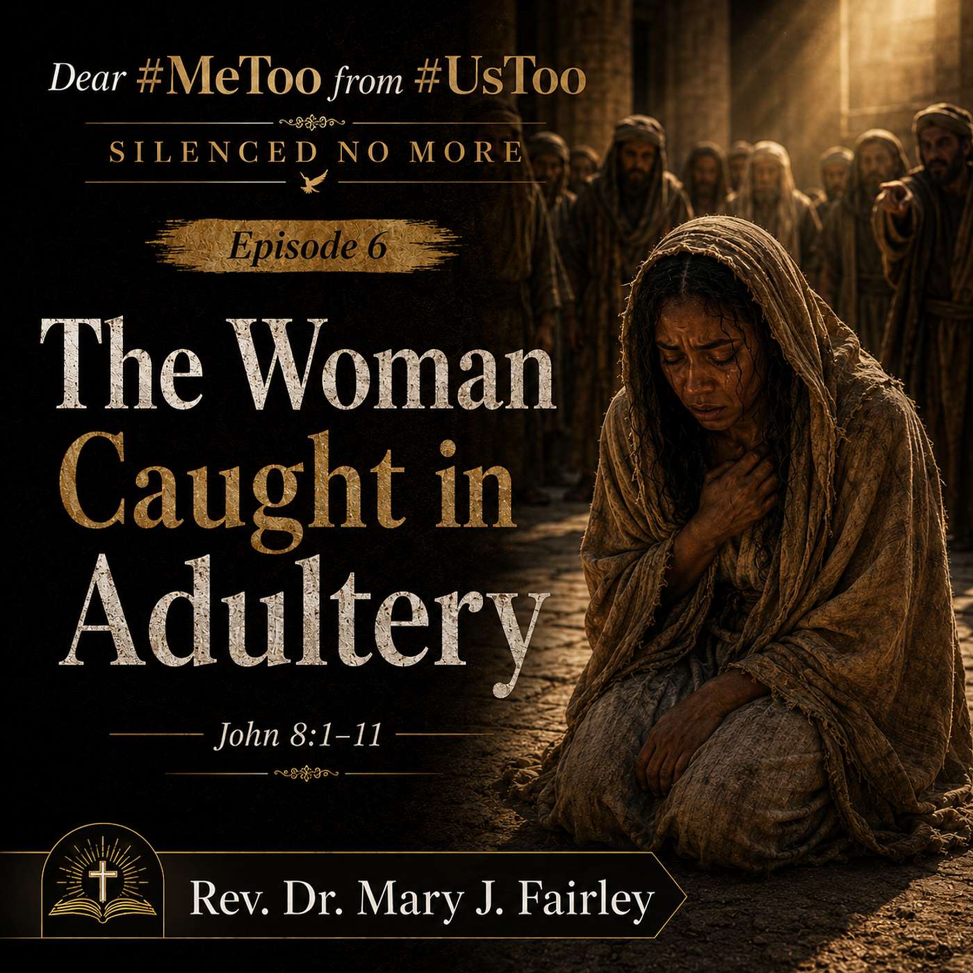 Dear #MeToo from #UsToo "Silenced No More" Episode 6 -Part 1 "The Woman Caught In Adultery" episode artwork