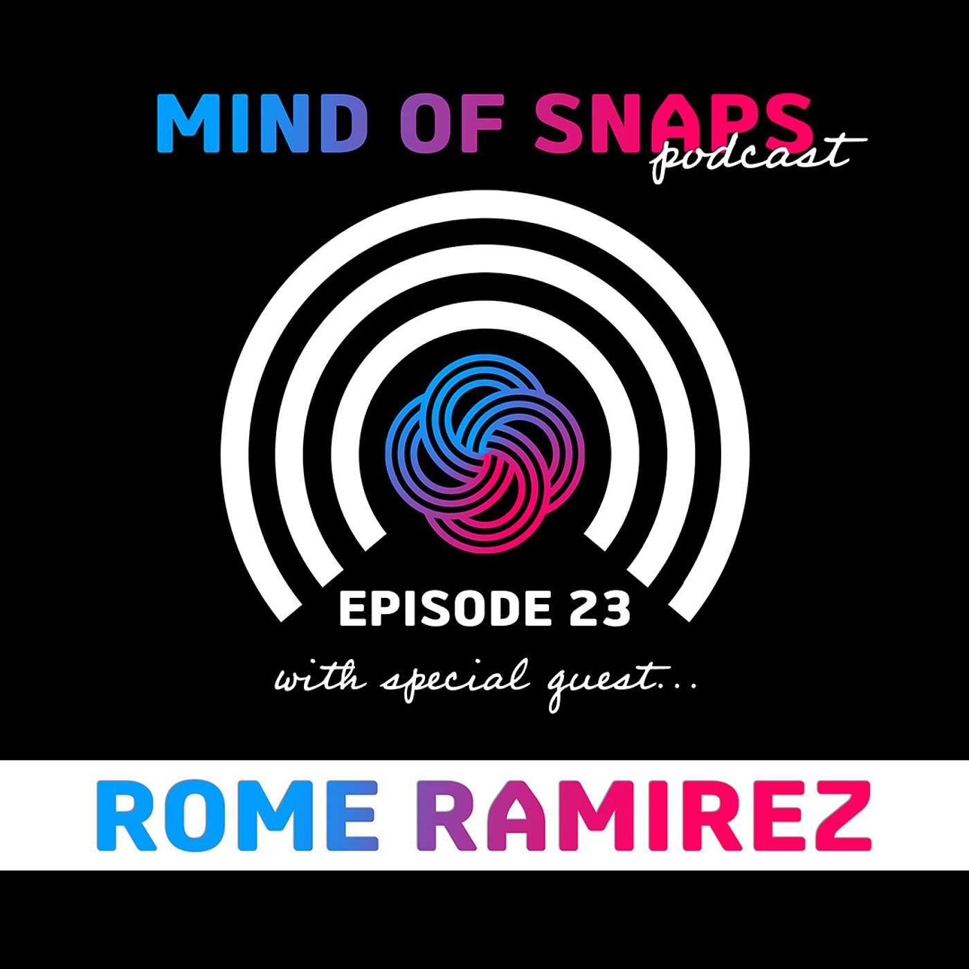 Conversations with Creators: Rome Ramirez | Episode 23 - Mind of Snaps Podcast