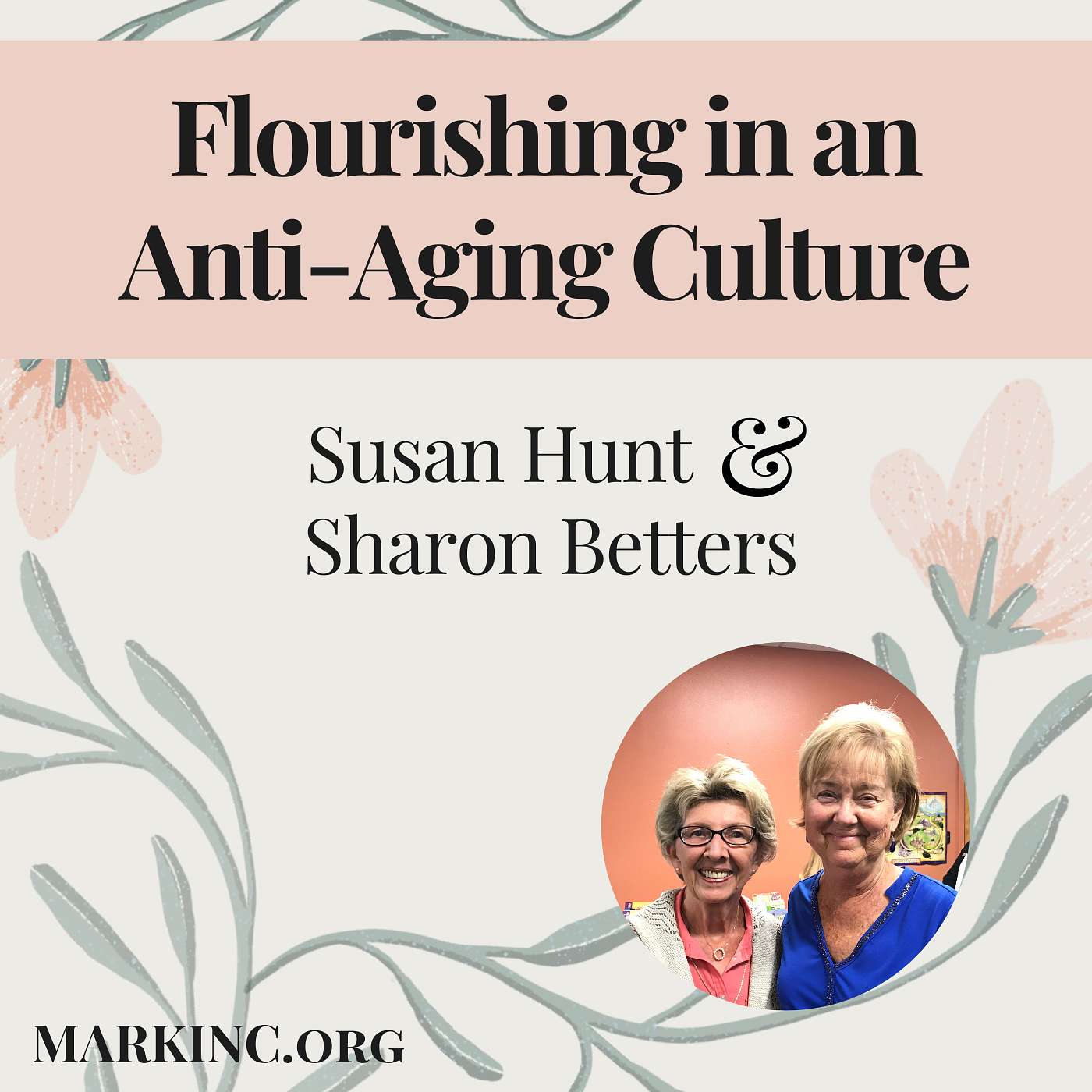 Flourishing in an Anti-Aging Culture - A Conversation with Sharon Betters and Susan Hunt
