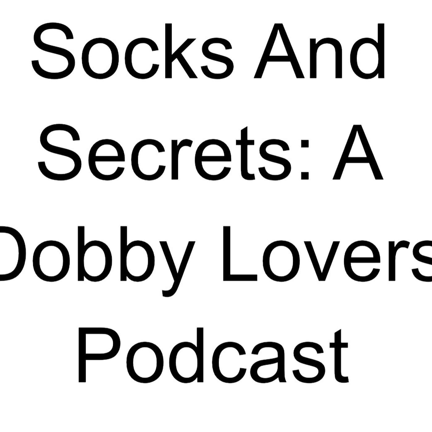 Socks and Secrets: A Dobby Lovers Podcast