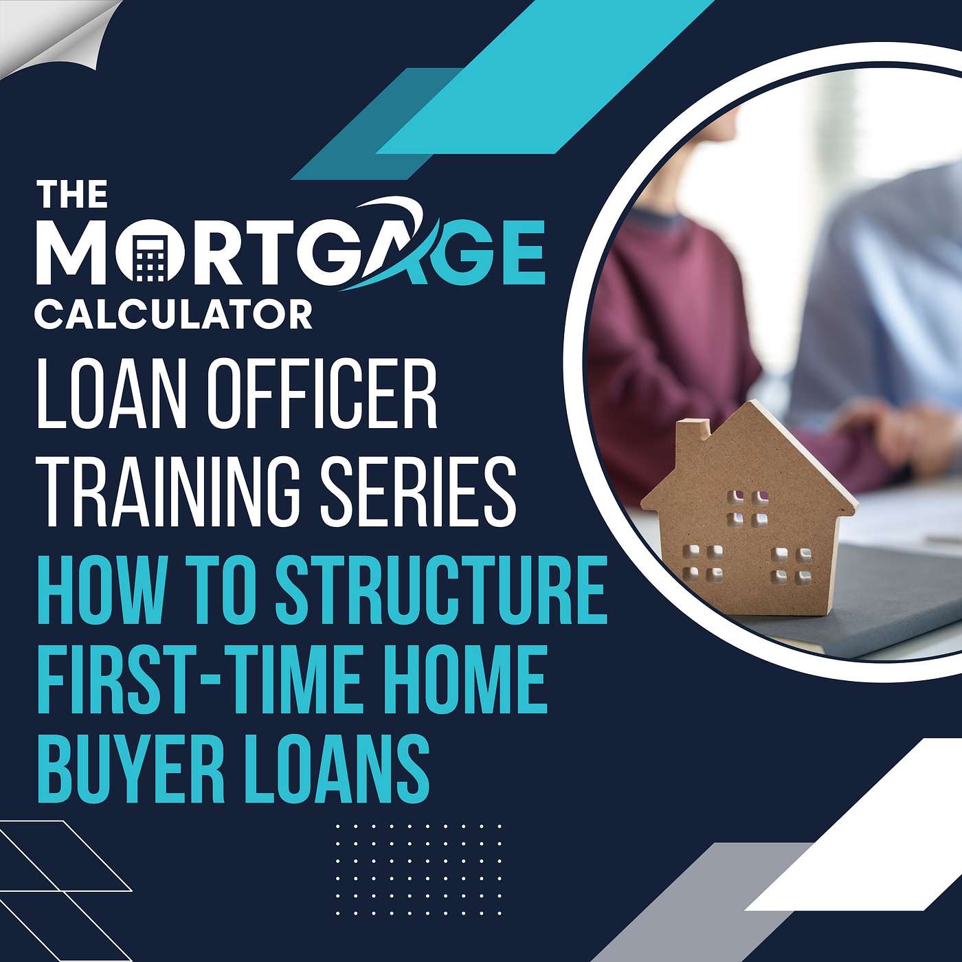 Loan Officer Training 07/11/2024 - How To Structure First-Time Home Buyer Loans episode artwork