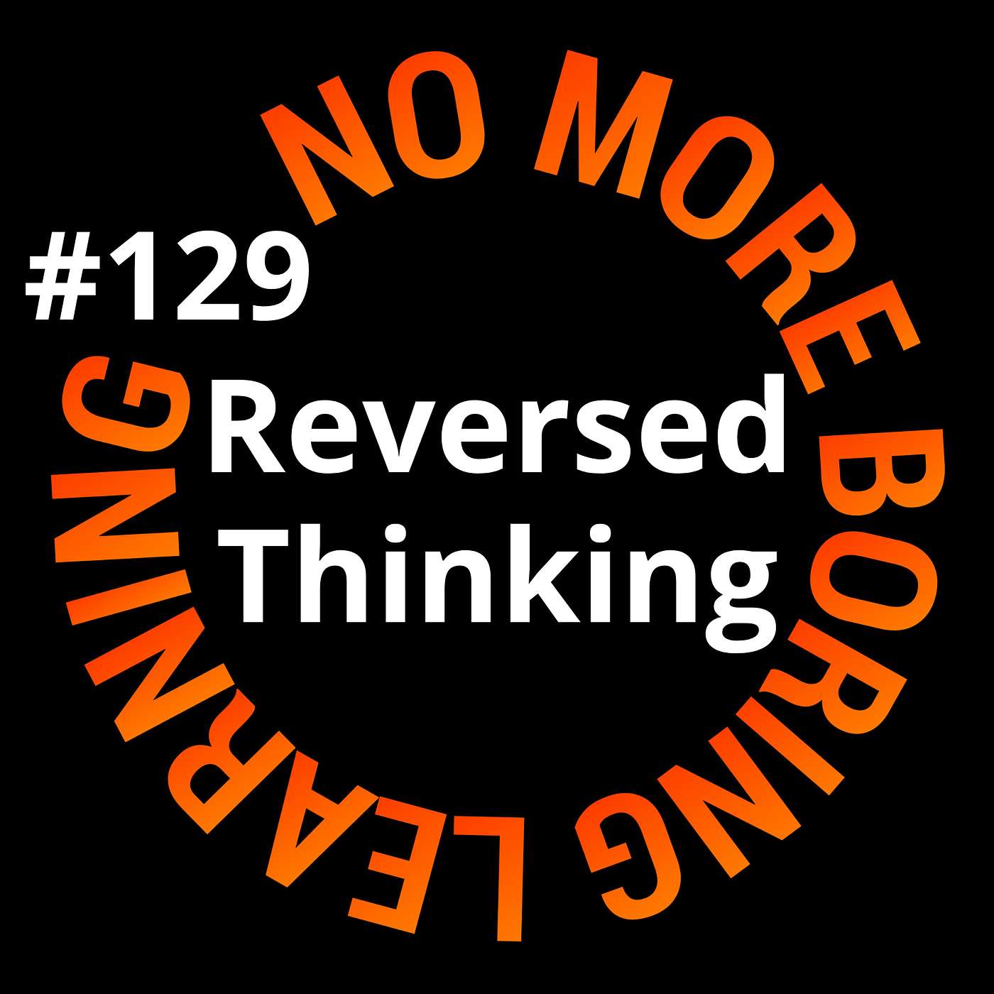 129. Wat geeft een trainingsontwerp extra impact en kracht? Reversed thinking uitgelegd.