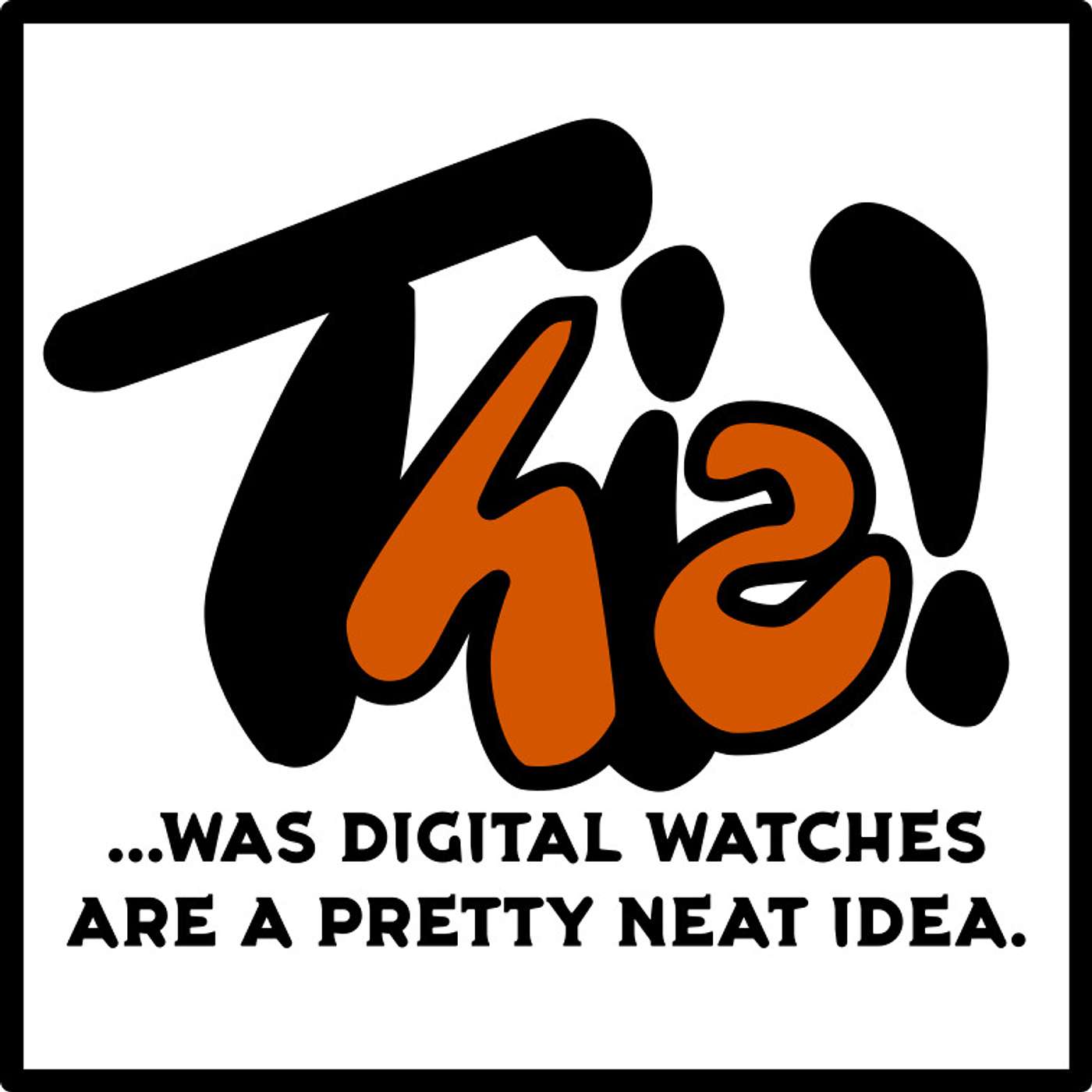 This! ...was Digital Watches Are a Pretty Neat Idea