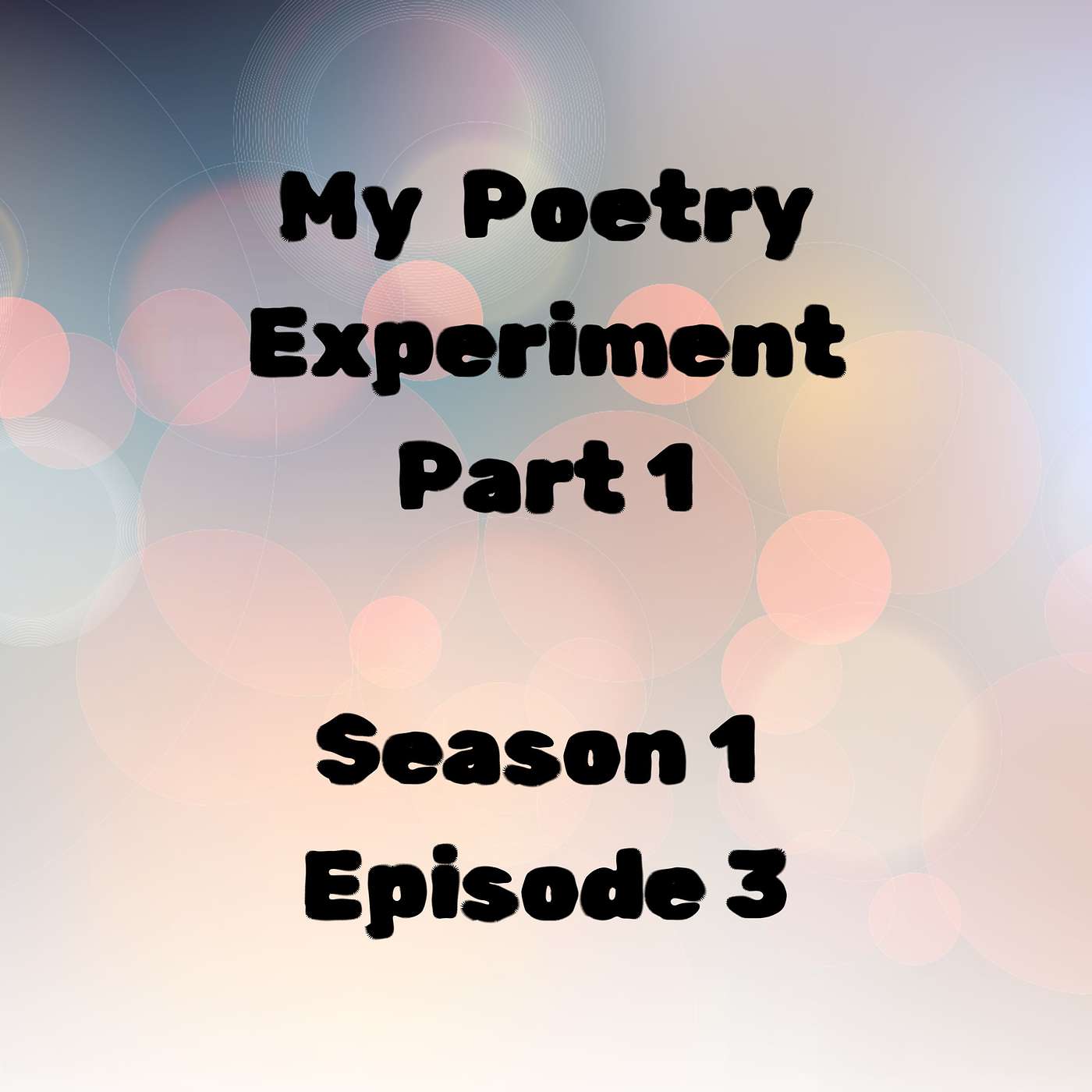 S1 E3 My Poetry Experiment Part 1