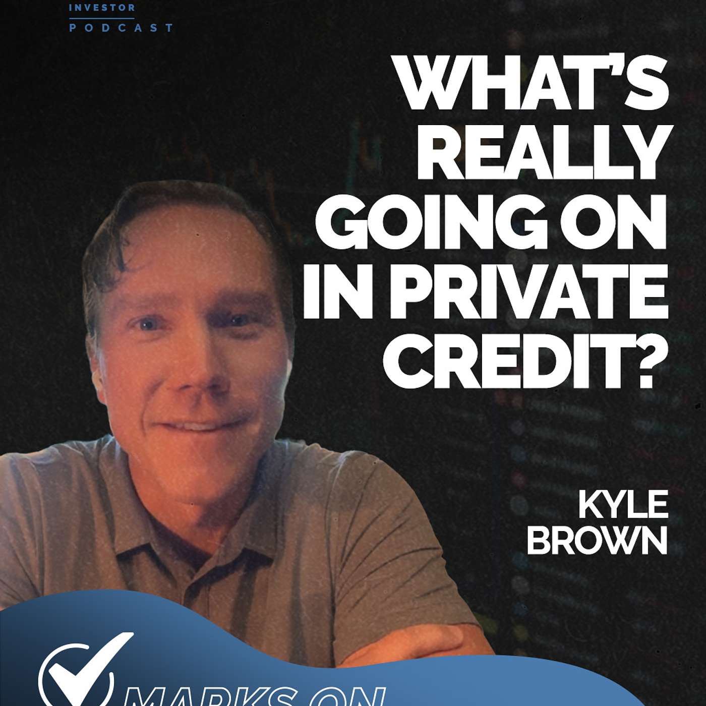 Episode 223 - Marks on the Market: What’s Really Going On in Private Credit? | Kyle Brown episode artwork