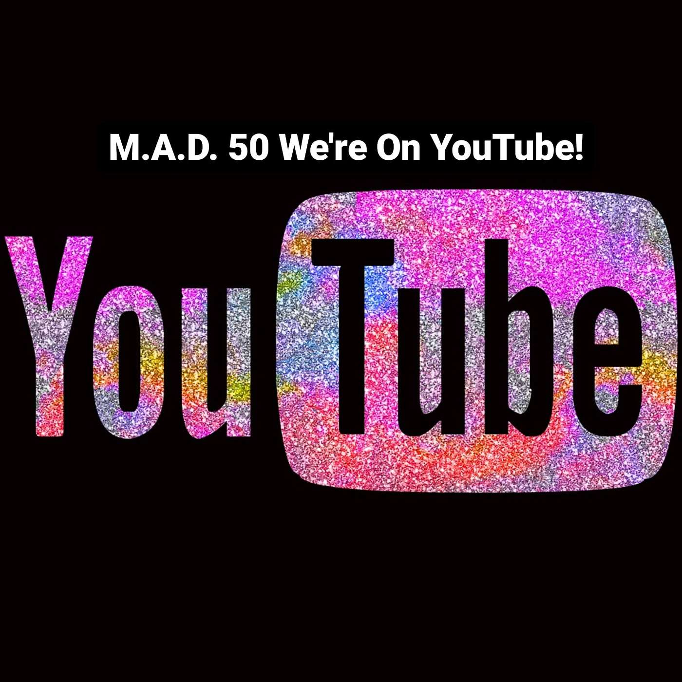 M.A.D. 50 We're On YouTube!
