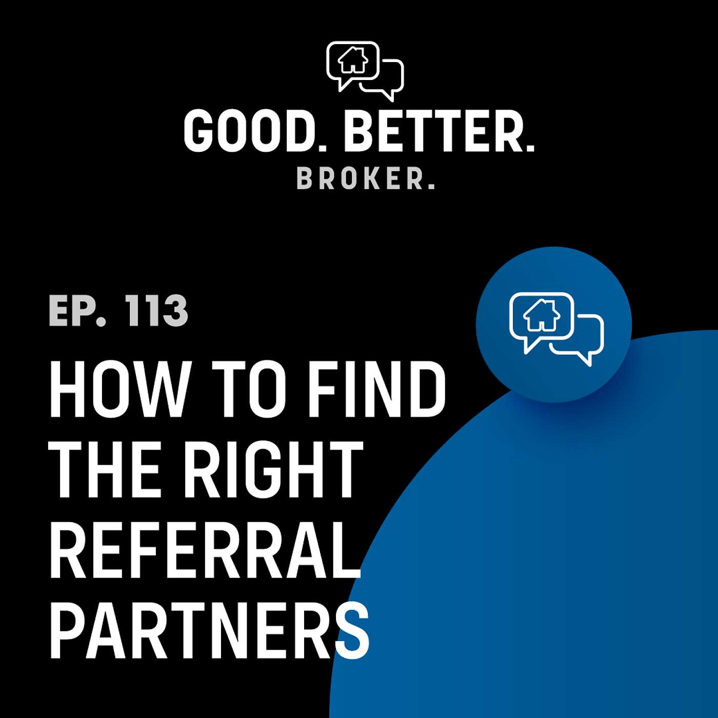 How to Find the Right Referral Partners | Episode 113 How to Find the Right Referral Partners | Episode 113
