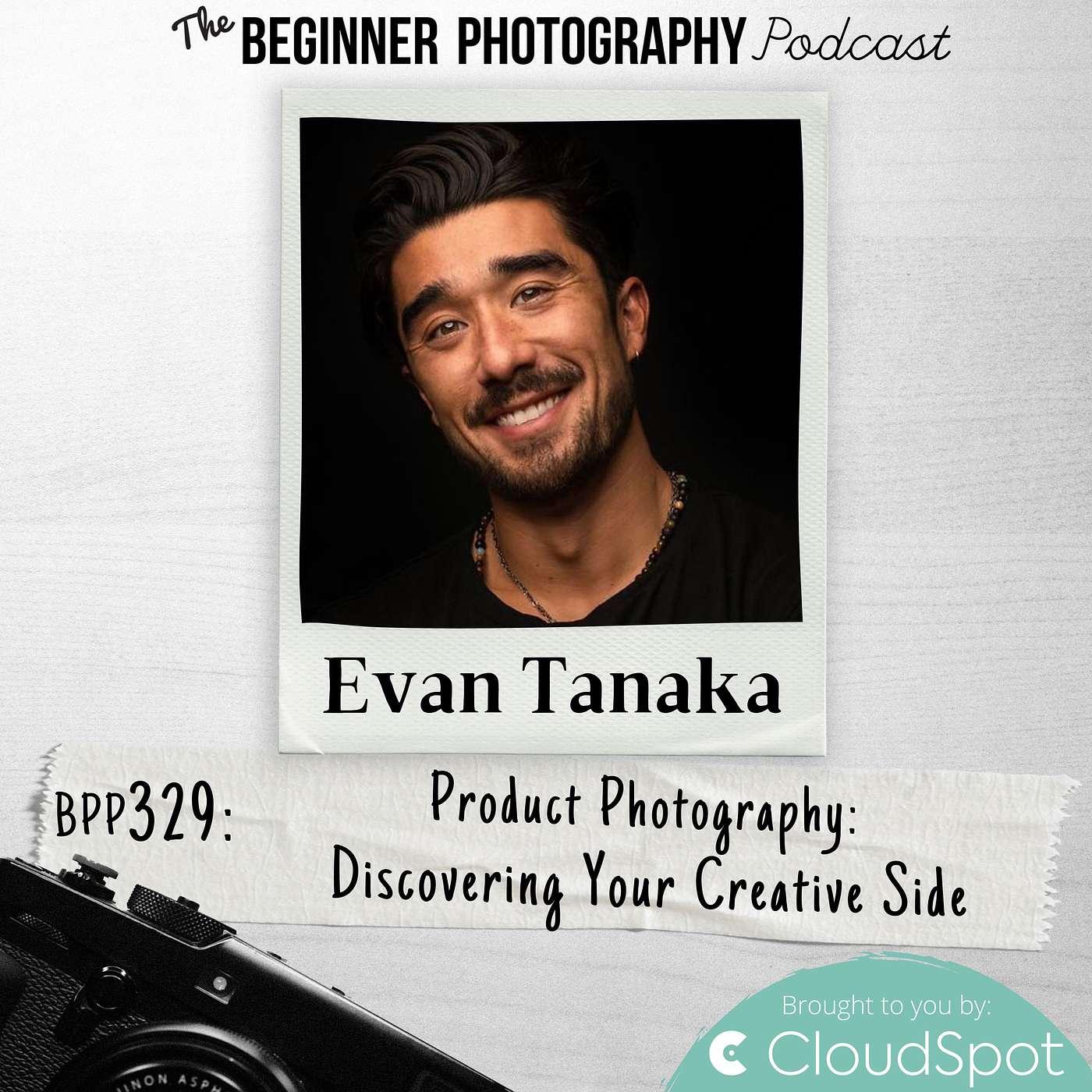 329: Evan Tanaka - Product Photography: Discovering Your Creative Side