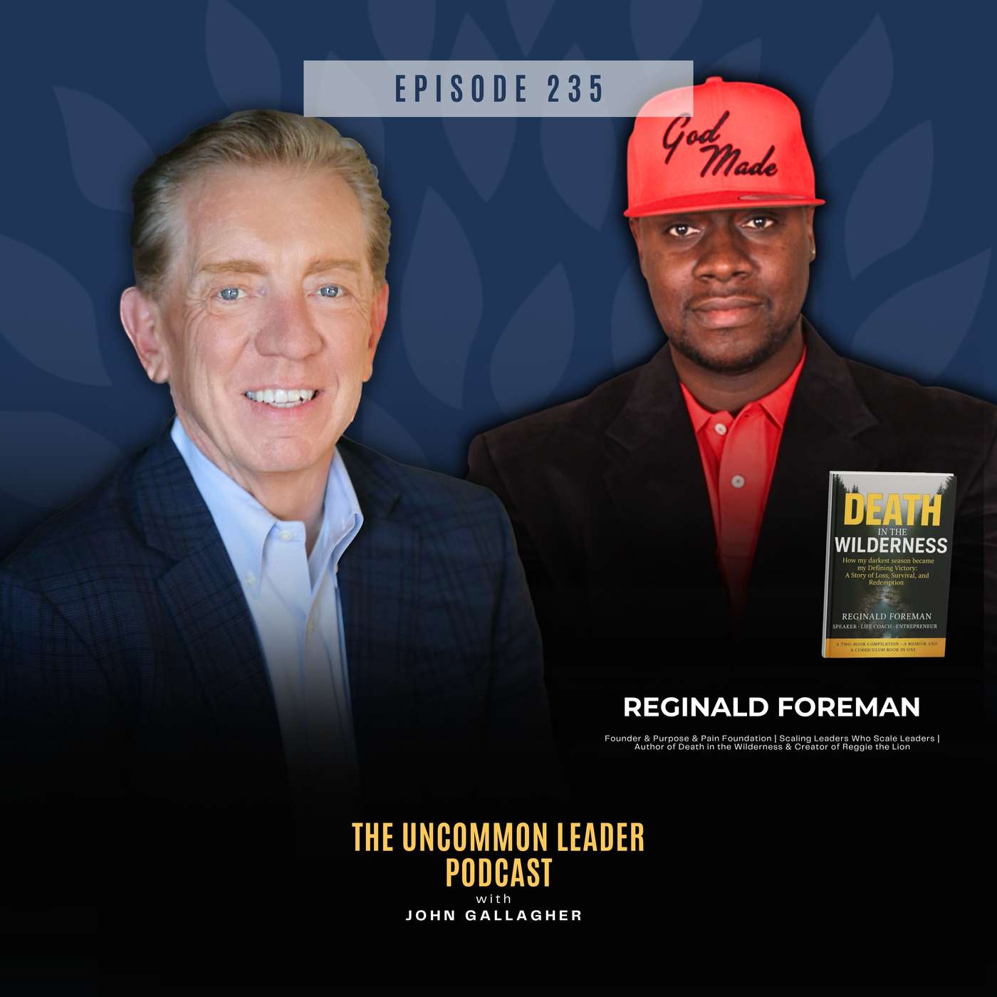 Overcoming the Executive Wilderness: From Prison to Purpose with Reggie Foreman | Episode 235