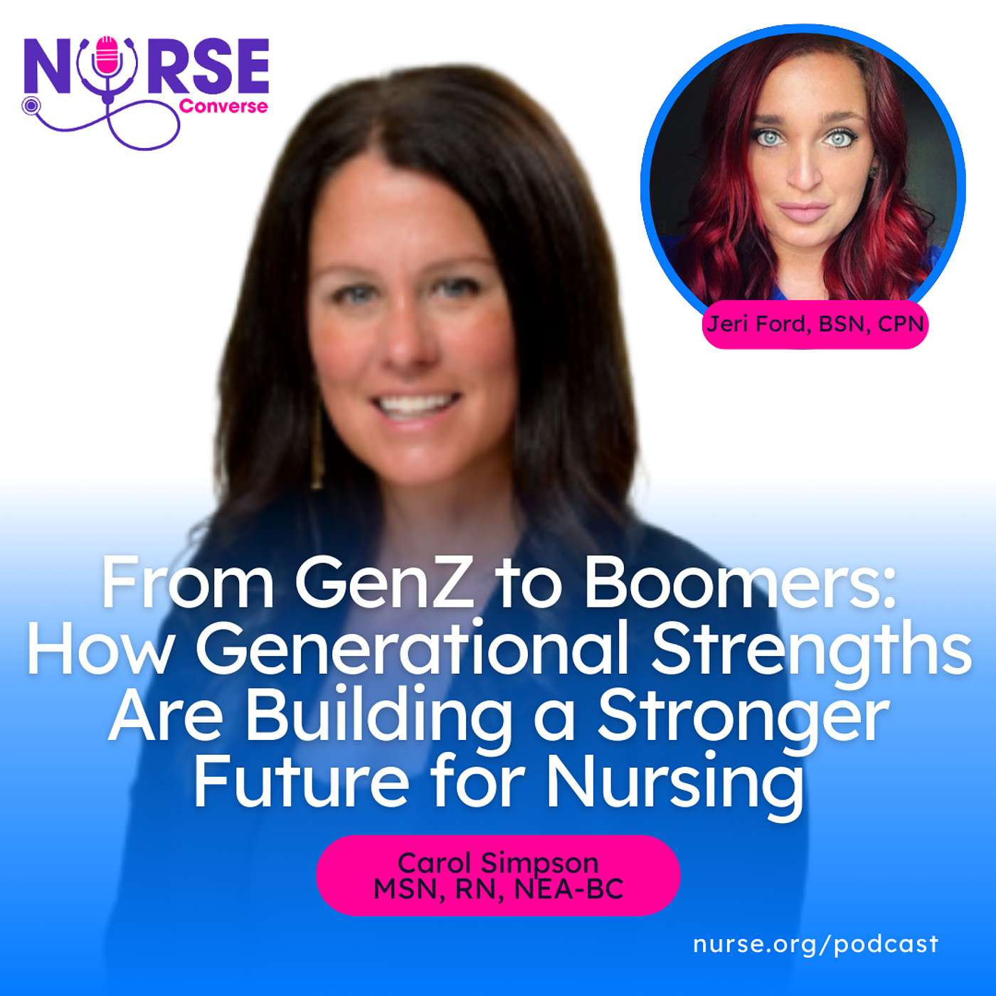 From GenZ to Boomers: How Generational Strengths Are Building a Stronger Future for Nursing (With Carol Simpson, Jeri Ford, Patricia Danz and Nurse Allie)