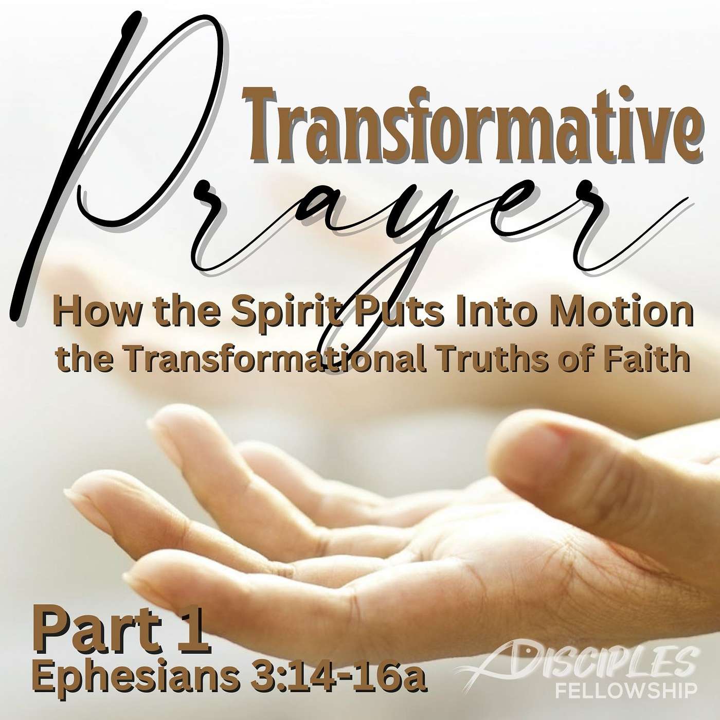 Transformative Prayer: How the Spirit Puts Into Motion the Transformational Truths of Faith, Part 1; Ephesians 3:14-16a