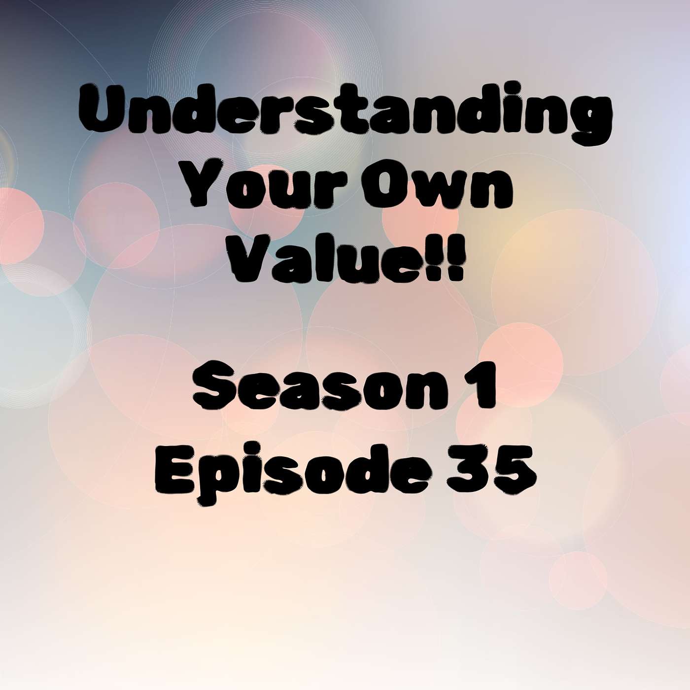 S1 E35 Understanding Your Own Value