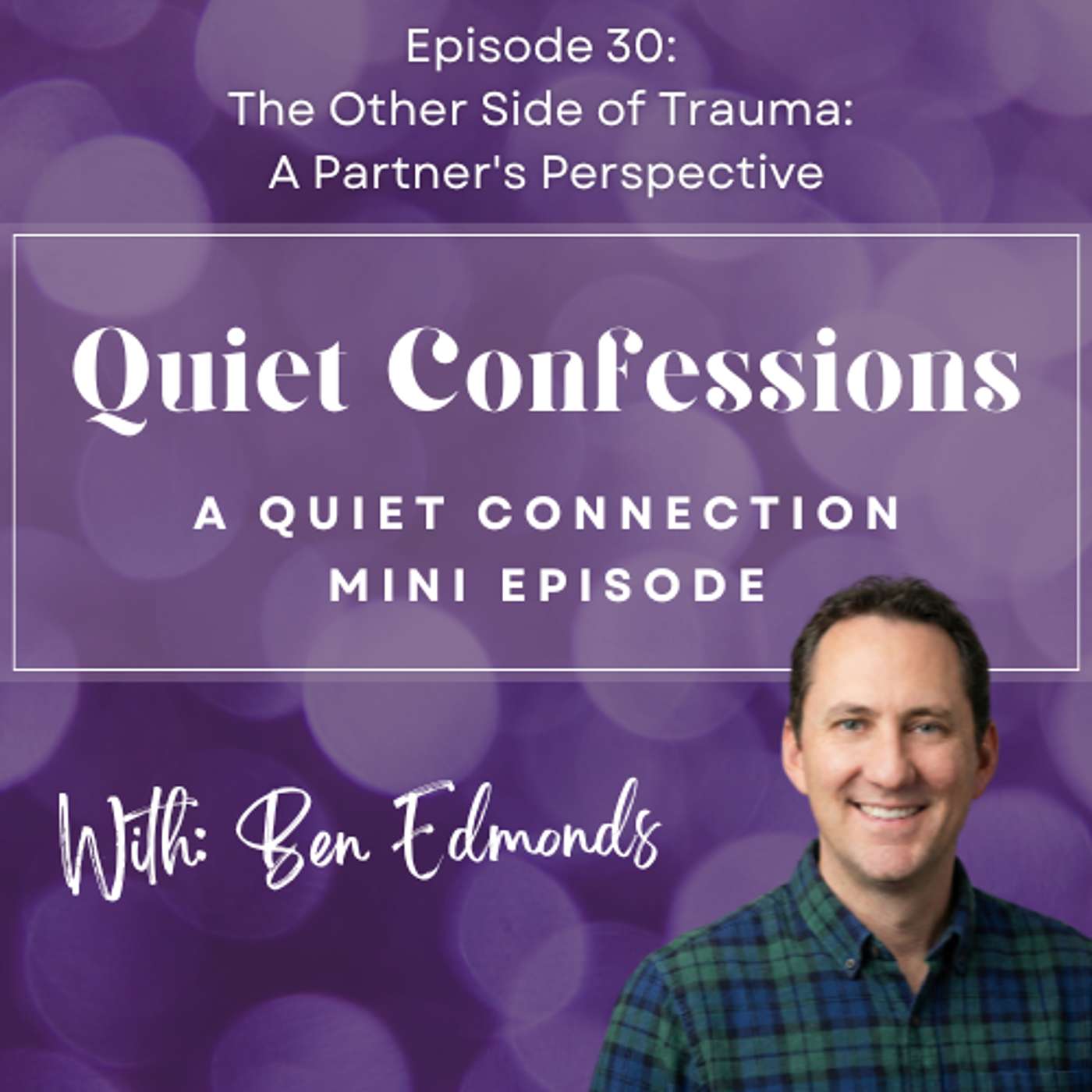 Quiet Confessions, Episode 30 - The Other Side of Trauma: A Partner's Perspective Quiet Confessions, Episode 30 - The Other Side of Trauma: A Partner's Perspective