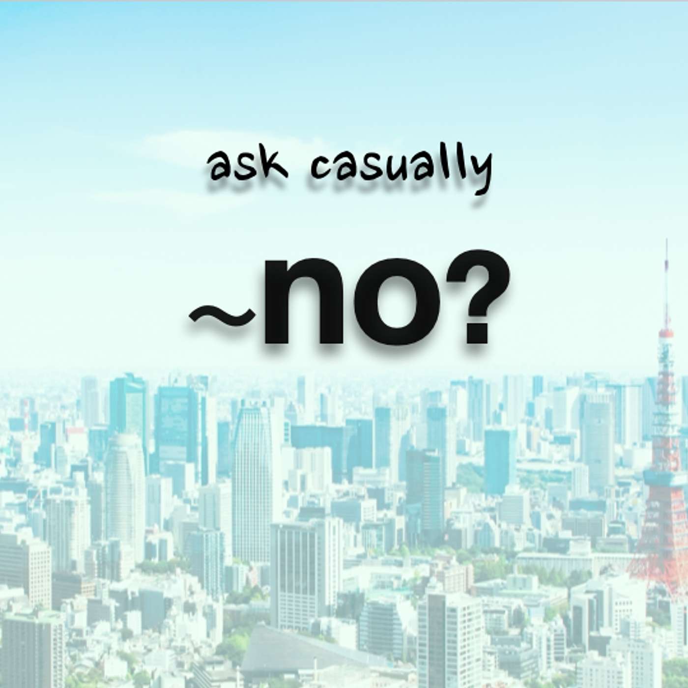 131 [✐3] ask casually 〜の？+ Role play