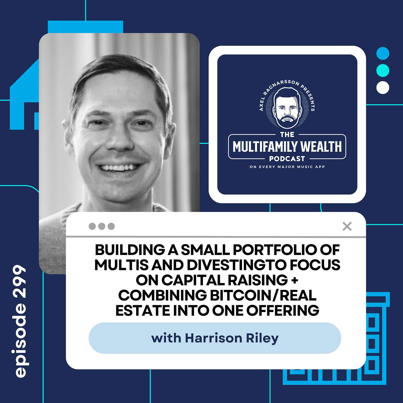 #299: Building a Small Portfolio of Multis and Divesting To Focus on Capital Raising + Combining Bitcoin/Real Estate Into One Offering with Harrison Riley #299: Building a Small Portfolio of Multis and Divesting To Focus on Capital Raising + Combining Bitcoin/Real Estate Into One Offering with Harrison Riley