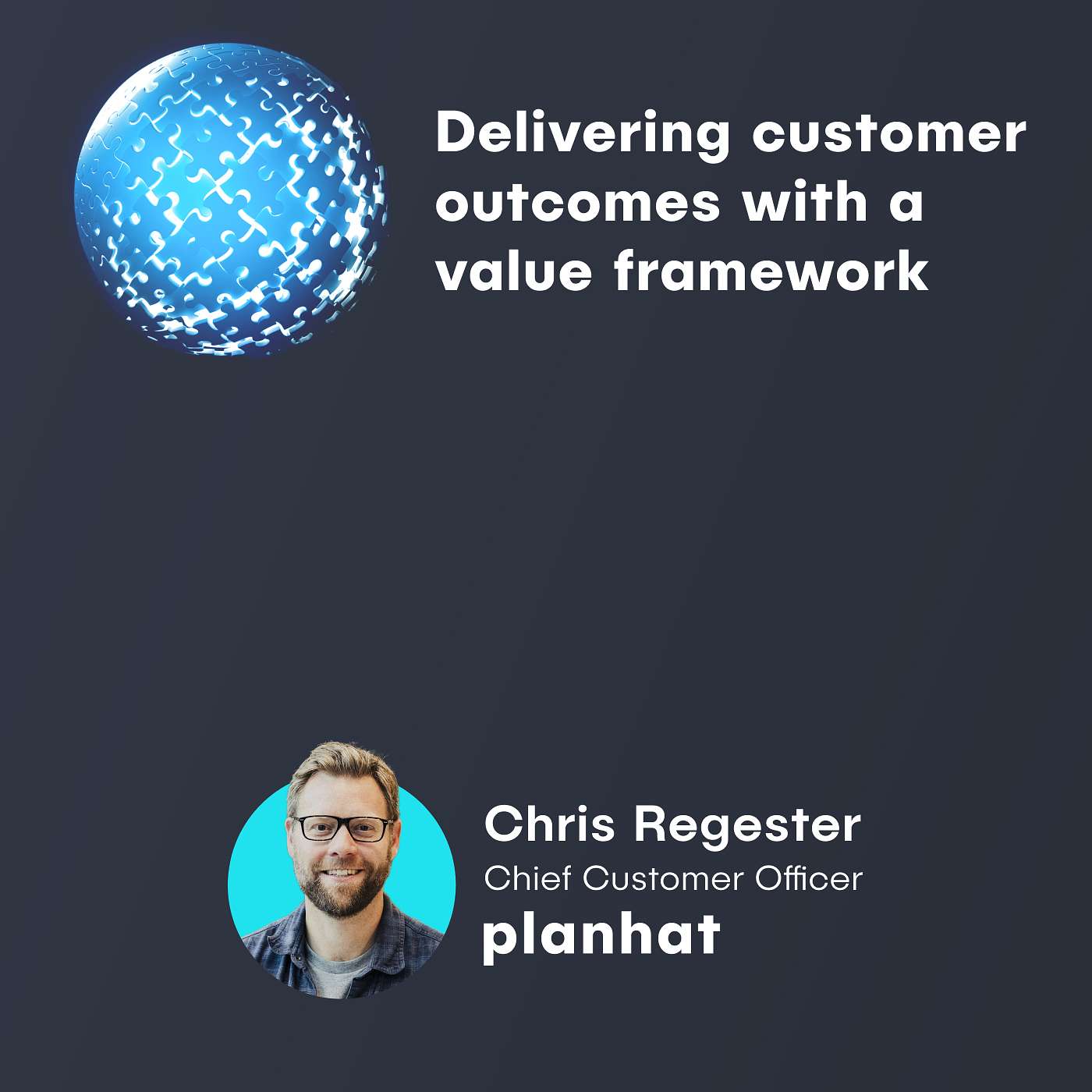 Chris Regester, CCO at Planhat - Delivering customer outcomes with a value framework