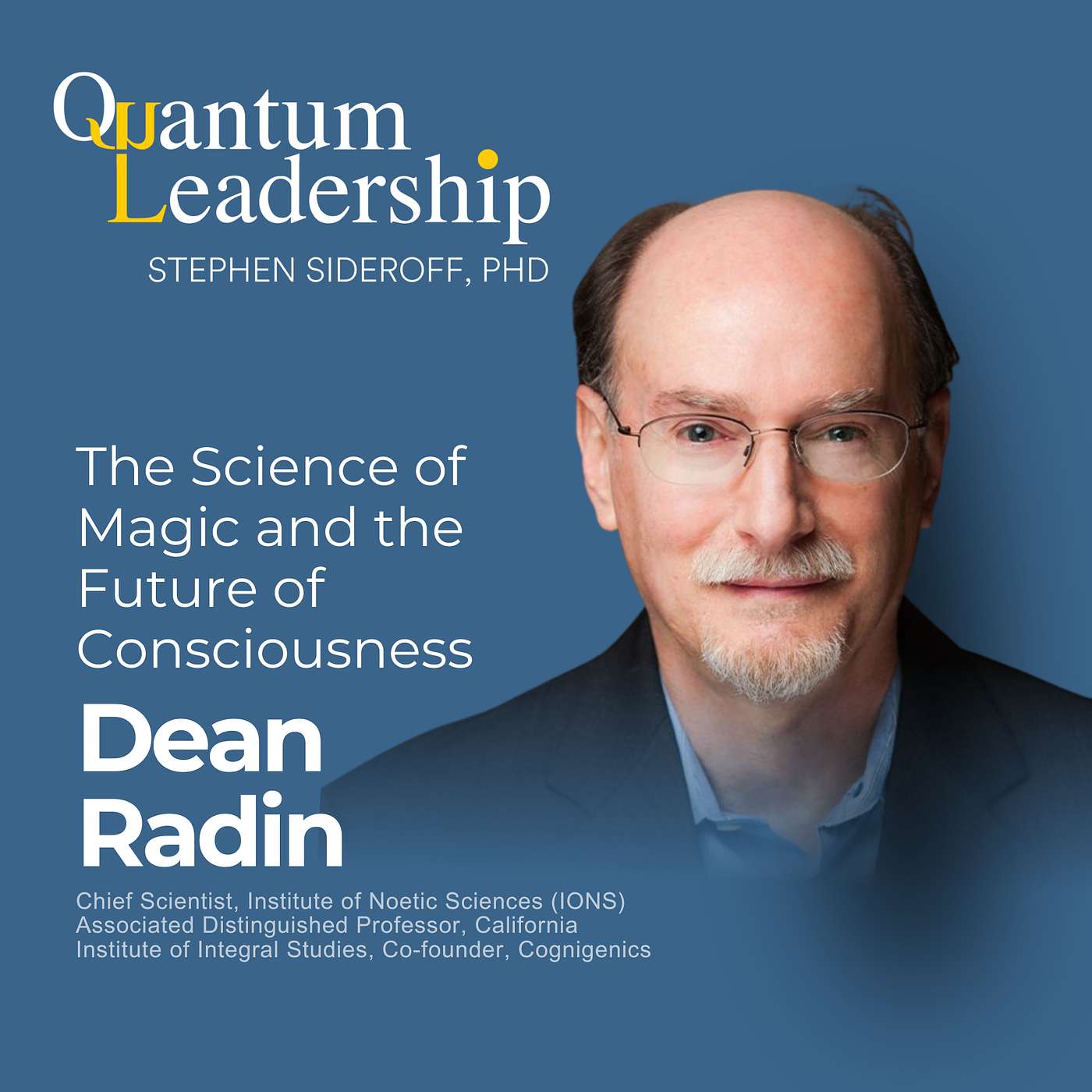 Dean Radin: The Science of Magic and the Future of Conscious Leadership Dean Radin: The Science of Magic and the Future of Conscious Leadership