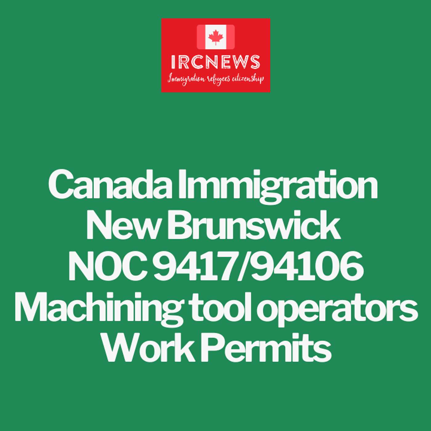 Canada Immigration New Brunswick NOC 9417/94106 Machining tool operators Work Permits episode artwork