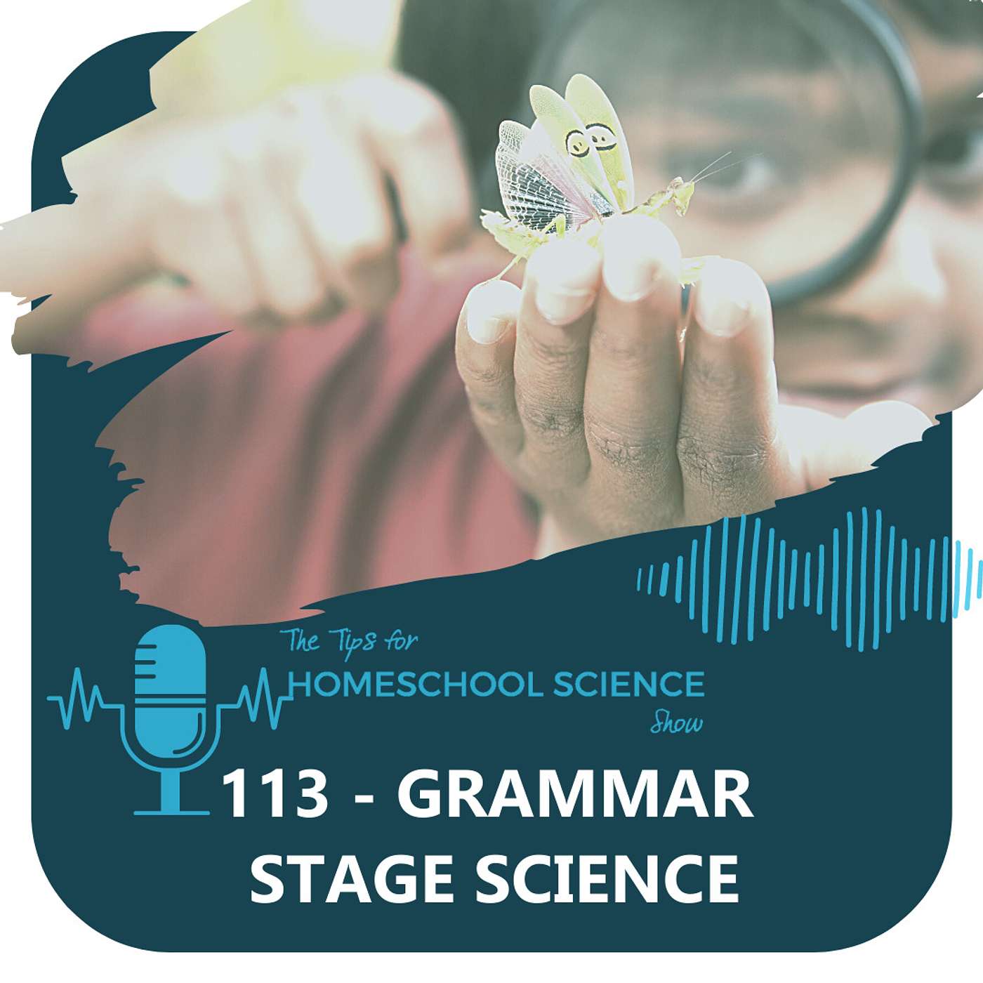 Ep 113 - What should grammar stage science look like?