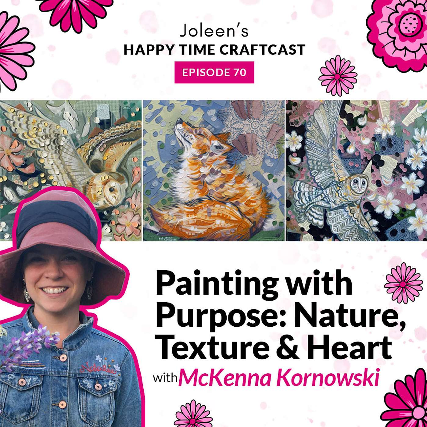Painting with Purpose: Nature, Texture & Heart with McKenna Kornowski – Joleen's Happy Time Craftcast 70 episode artwork