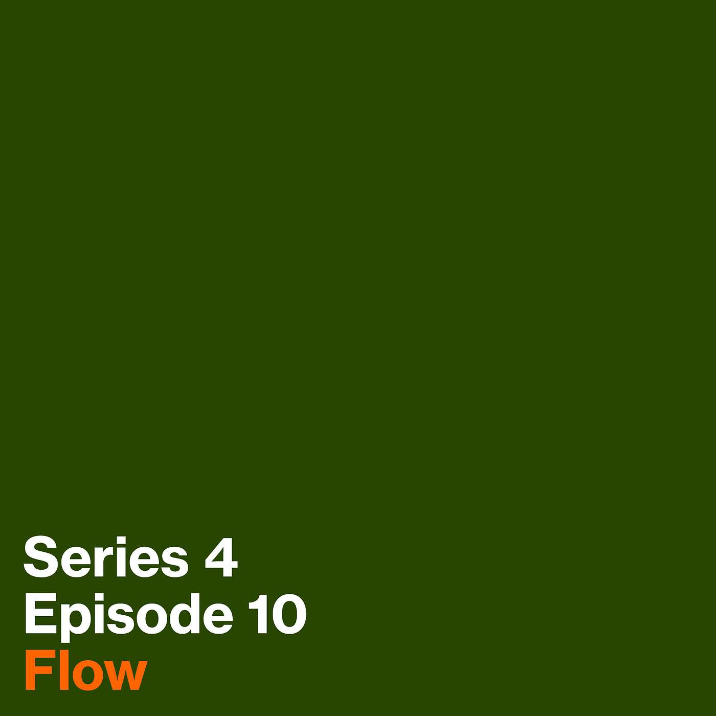 Series 4, Episode 10: Flow