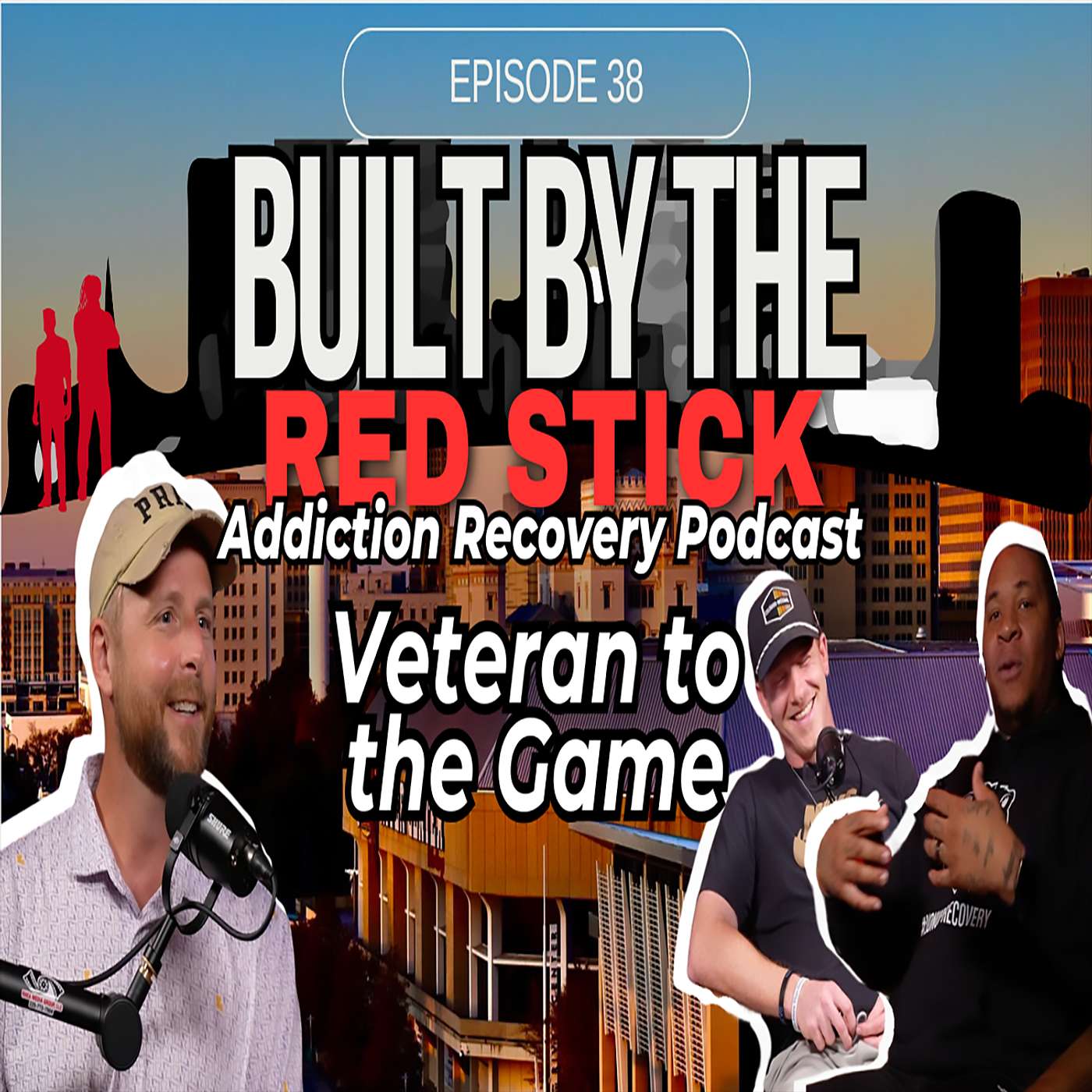 Episode 38 | Veteran of the Game | Built by the Red Stick Addiction Recovery Podcast