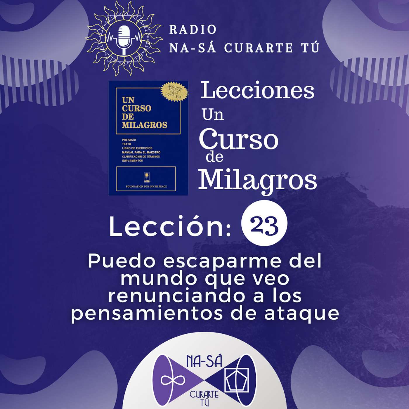 Lección 23 - UCDM - Puedo escaparme del mundo que veo renunciando a los pensamientos de ataque. episode artwork