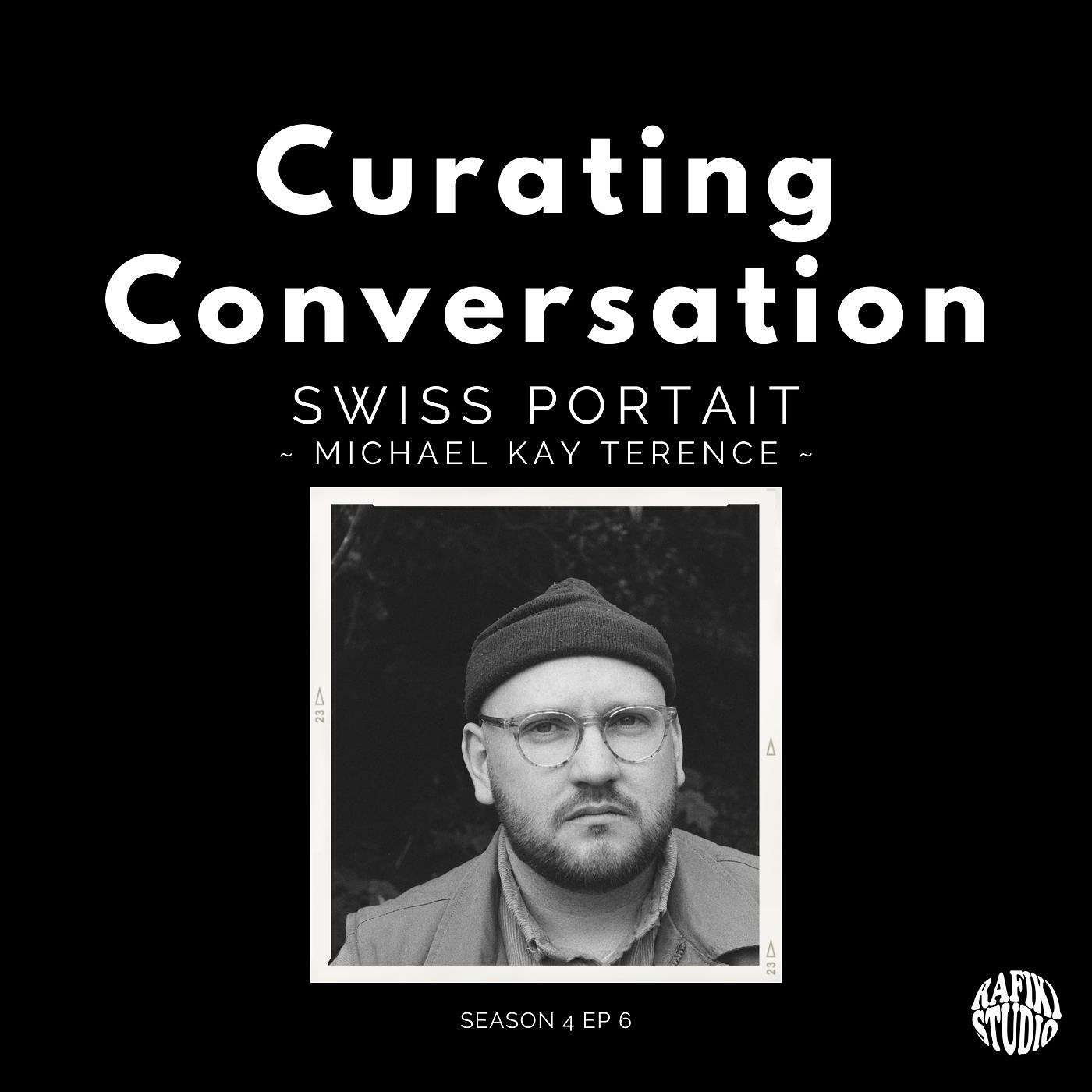 Curating Conversation - Michael Kay Terence | Swiss Portrait