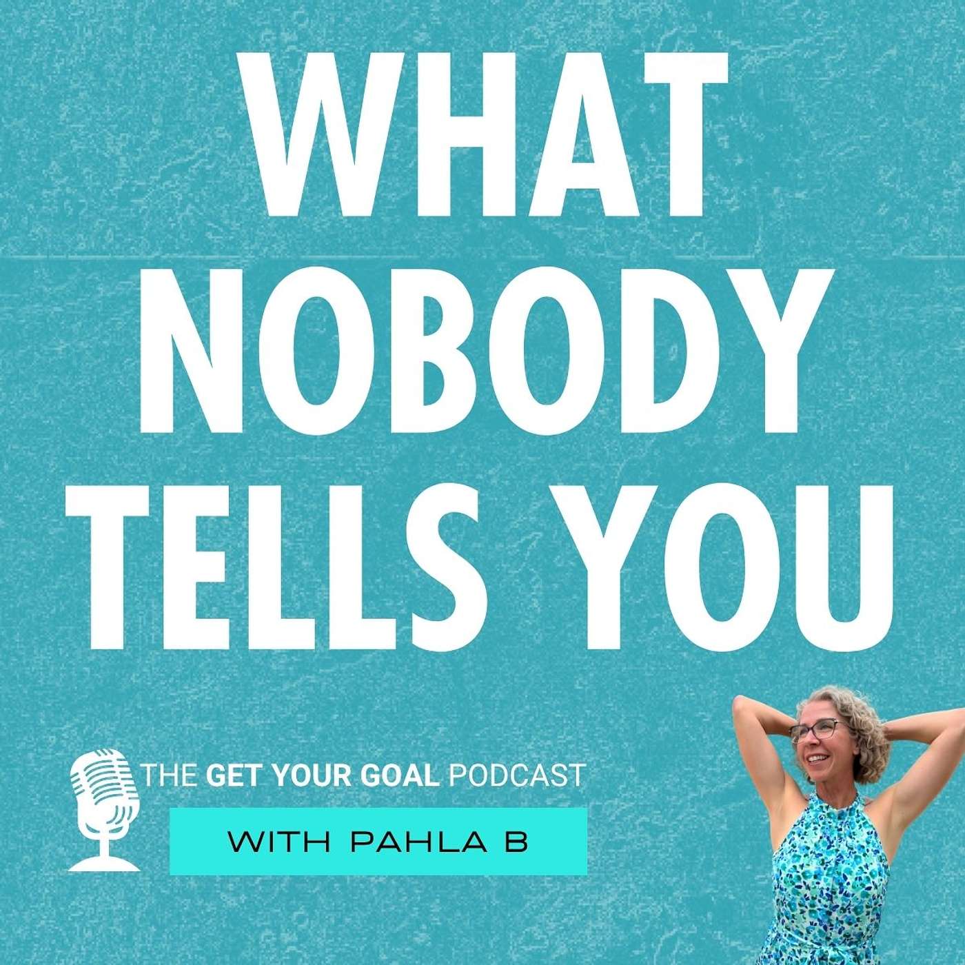 What Nobody Tells You About Getting Your Goal What Nobody Tells You About Getting Your Goal