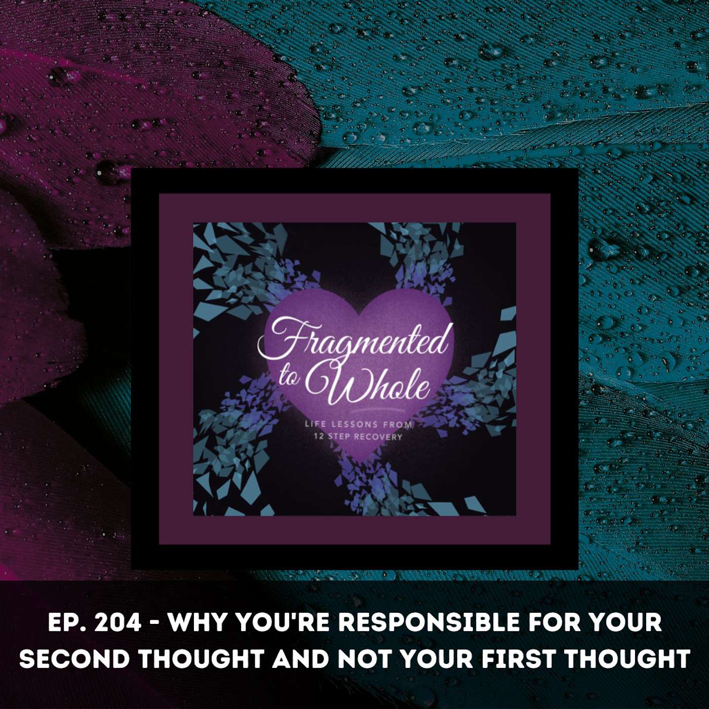 Why You’re Responsible for Your Second Thought and Not Your First Thought | Episode 204