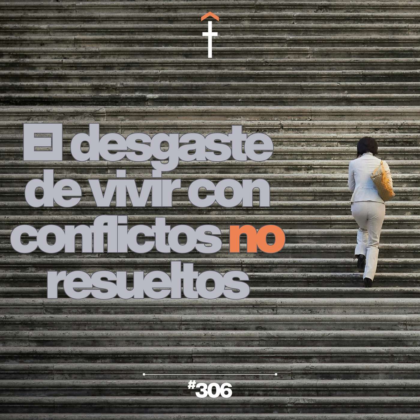 #306 - El desgaste de vivir con conflictos no resueltos