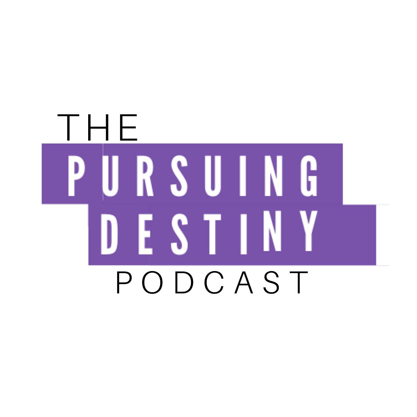 The Pursuing Destiny Podcast
